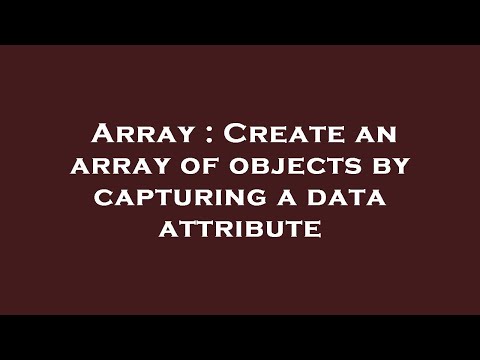 Array Create An Array Of Objects By Capturing A Data Attribute