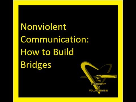 Philosophy of Voluntaryism Ep 4: Non-Violent Communication, How To Build Bridges