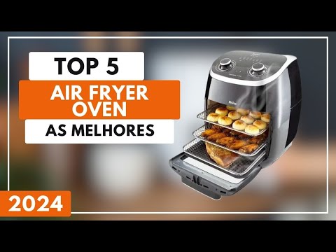 Top 5 Melhores Air Fryer Oven Custo Benefício Para 2024