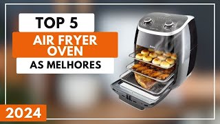 Top 5 Melhores Air Fryer Oven Custo Benefício Para 2024