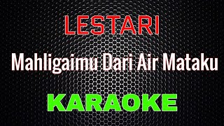 Download lagu Lestari - Mahligaimu Dari Air Mataku [Karaoke] | LMusical mp3