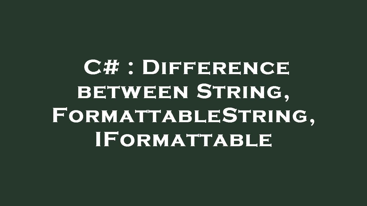 C# : Difference between String, FormattableString, IFormattable