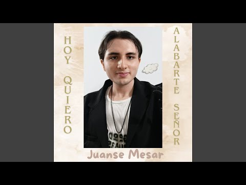Hoy Quiero Alabarte Señor - Juanse Mesar