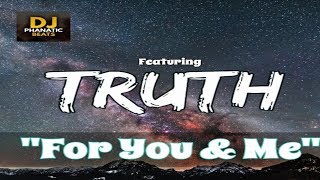 Truth - "For You and Me" x featured artist dj phanatic beats