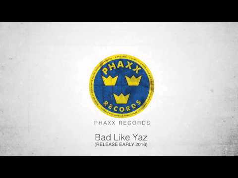 PHAXX & MIKE MOORISH - BAD LIKE YAZ (ORIGINAL)