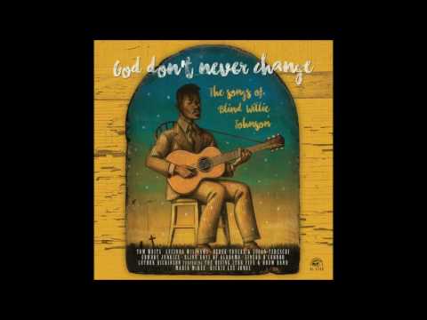 God Don't Never Change: The Songs Of Blind Willie Johnson (Full Album)