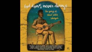 God Don't Never Change: The Songs Of Blind Willie Johnson (Full Album)