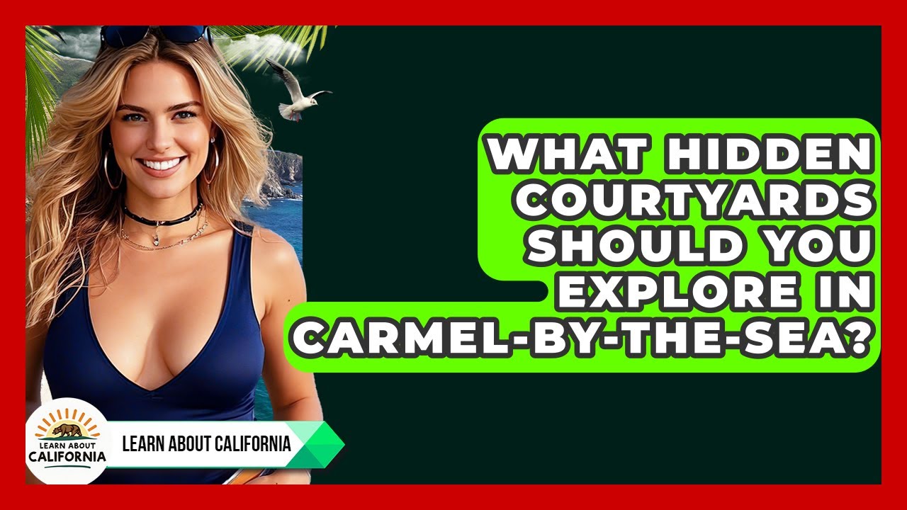 What Hidden Courtyards Should You Explore In Carmel-by-the-Sea? - Learn About California