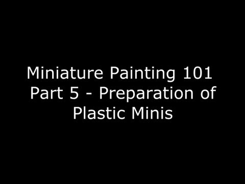 Miniature Painting 101 - Part 5 - How to Prepare Plastic Miniatures