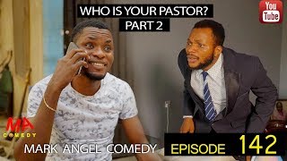 WHO IS YOUR PASTOR Part Two (Mark Angel Comedy) (Episode 142)