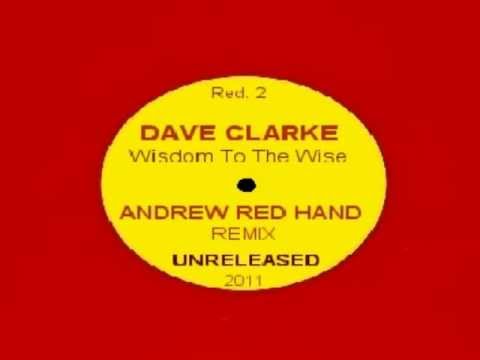 Dave Clarke - Wisdom To The Wise ( Andrew Red Hand Remix )