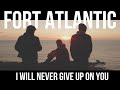 Fort Atlantic - I Will Never Give Up On You (Official Video)