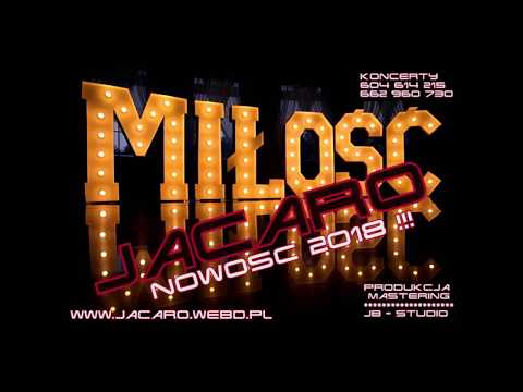 ♥♥♥█▬█▐▌▀█▀♥♥♥ JACARO - MIŁOŚĆ  NOWOŚĆ 2018 ( JB - STUDIO )