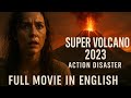Super Volcano 2023 Action Disaster Full Movie In English