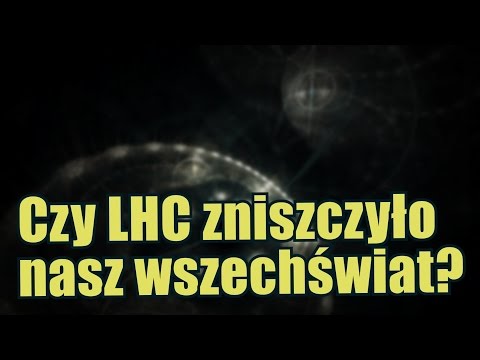 Wielki Zderzacz Hadronów - LHC - mógł zniszczyć nasz wszechświat
