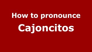 How to pronounce Cajoncitos