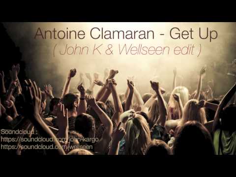 Antoine Clamaran - Get Up (John K & Wellseen edit)