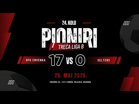 OFK Crvenka - Selters 17:0(6:0) / 24. KOLO TLPB - 25.05.2025
