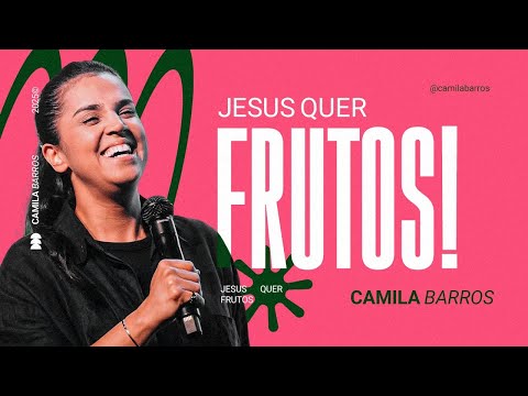 JESUS QUER FRUTOS! | Camila Barros