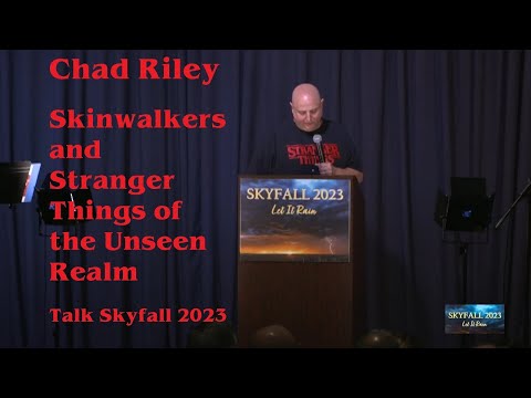 Chad Riley Skinwalkers and Stranger Things of the Unseen Realm Talk Skyfall 2023