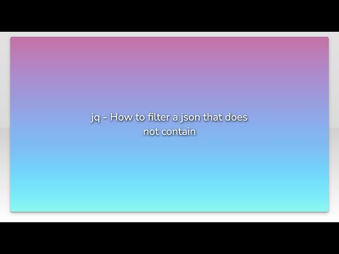 jq - How to filter a json that does not contain