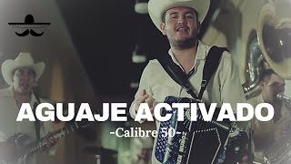Calibre 50 - Aguaje Activado (LETRA)