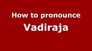 How to pronounce Vadiraja