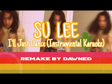 Su Lee - I'll Just Dance (Instrumental Karaoke) Remake by dawned