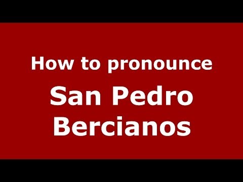 How to pronounce San Pedro Bercianos (Spanish/Spain) - PronounceNames.com