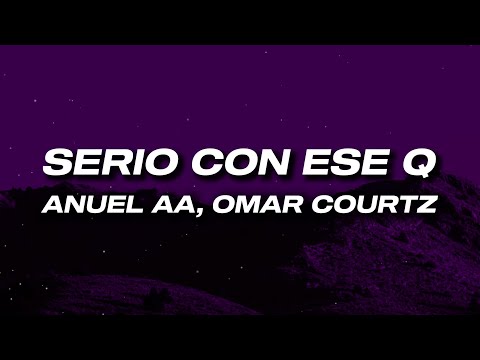 Anuel AA, Omar Courtz - Serio con ese Q (Letra)