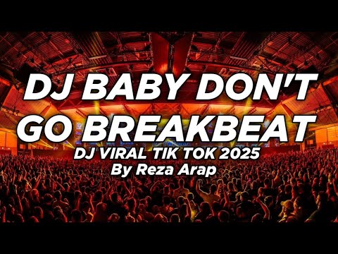 DJ BABY DON'T GO SOUND REZA ARAP BREAKBEAT REMIX 2025 || DJ BABY DON'T GO VIRAL TIK TOK 2025