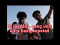 Lil Loaded Gang Unit ULTRA Bass Boosted