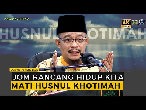 DATO USTAZ KAZIM ELIAS - JOM KITA RANCANG HIDUP KITA AGAR MATI DALAM HUSNUL KHATIMAH