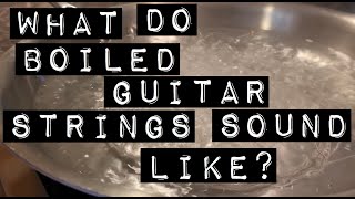 Does Boiling Your Strings Make For Better Tone?