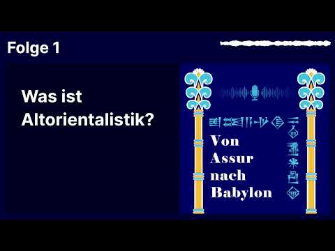 Was ist Altorientalistik? || VON ASSUR NACH BABYLON Folge 1