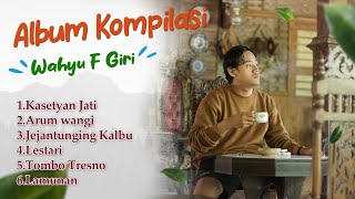 Download lagu Wahyu F Giri Kasetyan Jati - full Album Terbaru mp3