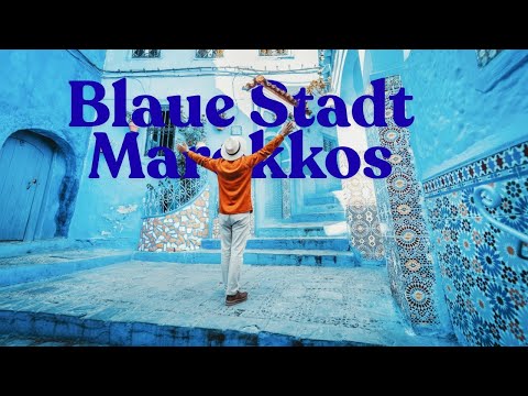 Chefchaouen: Die blaue Stadt Marokkos – Das Geheimnis der blauen Häuser