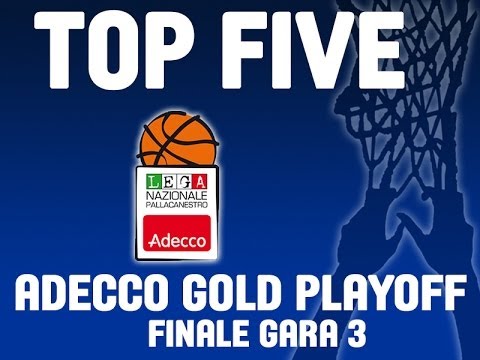 ADECCO GOLD - FINALE GARA 3 - LA TOP FIVE