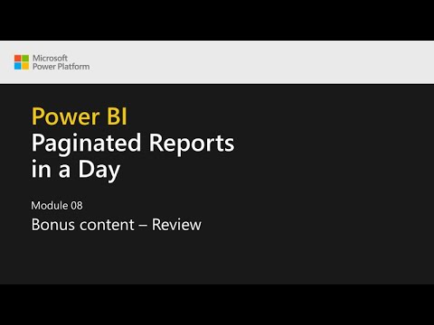 Power BI Paginated Reports in a Day - 22: Bonus Content: Review