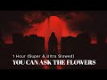 YOU CAN ASK THE FLOWERS HORROR MIX ByAstral You Can Ask The Flowers 1Hour Super Ultra Slowed