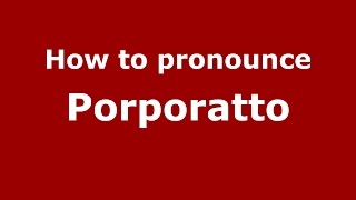 How to pronounce Porporatto