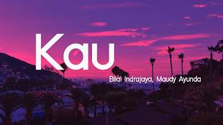 Download lagu Bilal Indrajaya, Maudy Ayunda - Kau (  Lirik Video ) mp3