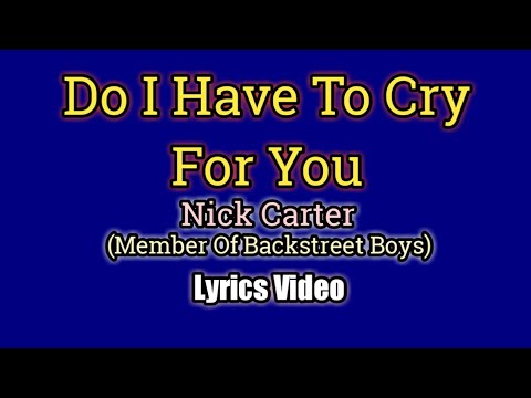 Do I Have To Cry For you (Lyrics Video) - Nick Carter
