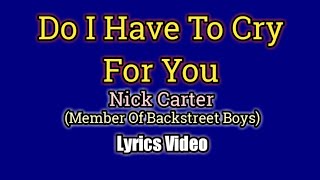 Do I Have To Cry For you (Lyrics Video) - Nick Carter
