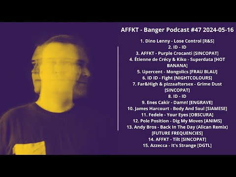AFFKT - Banger Podcast #47 2024-05-16 with Tracklist