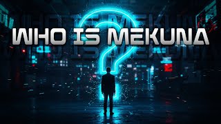 WHO IS MEKUNA?