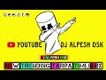 NEW TRENDING TARPA TIMLI MIX TUR TONE TARPA DJ ALPESH DSK