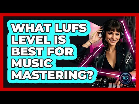 What LUFS Level Is Best For Music Mastering? - Electronic Mix Masters