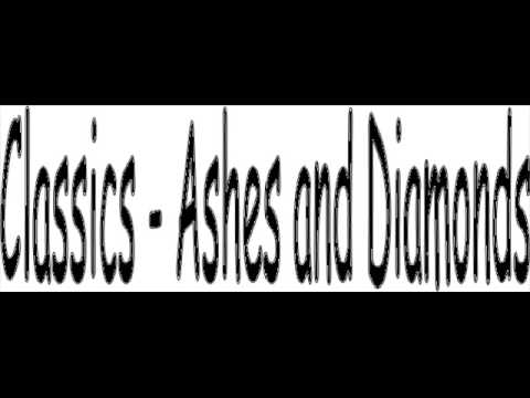 The Classics - Ashes and Diamonds