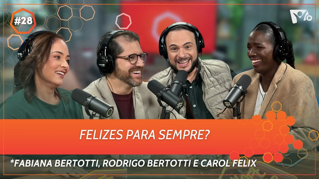 Felizes para sempre? | Fabiana e Rodrigo Bertotti e Carol Felix | HOPE HOUR